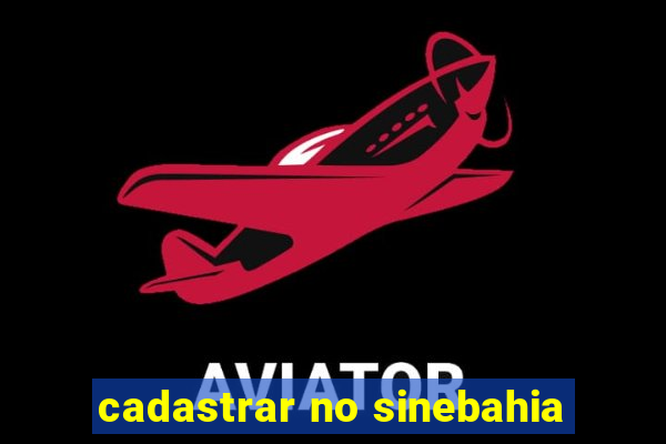 cadastrar no sinebahia